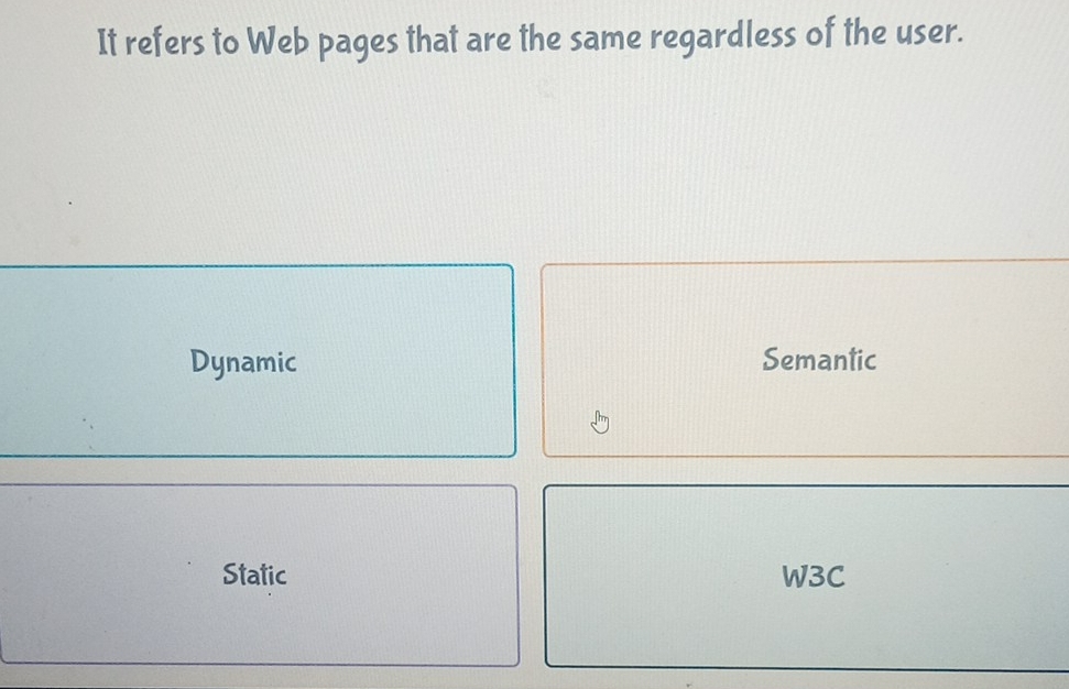 It refers to Web pages that are the same regardless of the user.
Dynamic Semantic
Static W3C