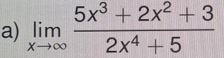 limlimits _xto ∈fty  (5x^3+2x^2+3)/2x^4+5 