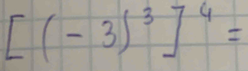 [(-3)^3]^4=