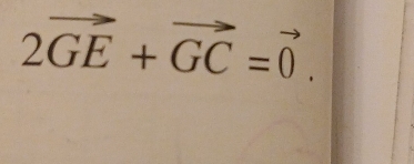 2vector GE+vector GC=vector 0.