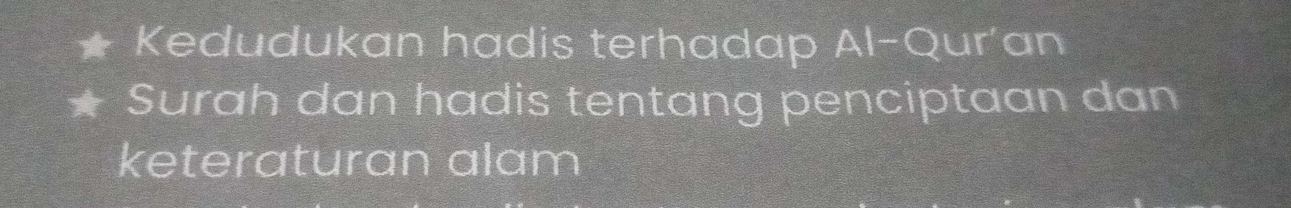 Kedudukan hadis terhadap Al-Qur’an 
Surah dan hadis tentang penciptaan dan 
keteraturan alam