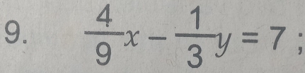  4/9 x- 1/3 y=7;