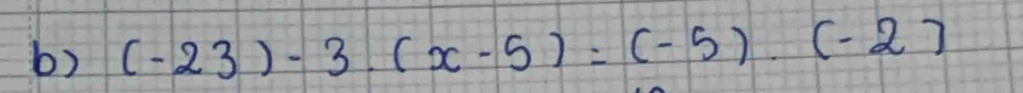 (-23)-3.(x-5)=(-5).(-2)