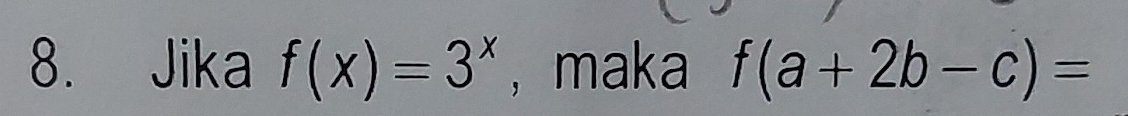 Jika f(x)=3^x ,maka f(a+2b-c)=