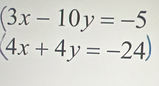 beginarrayl 3x-10y=-5 4x+4y=-24endarray.