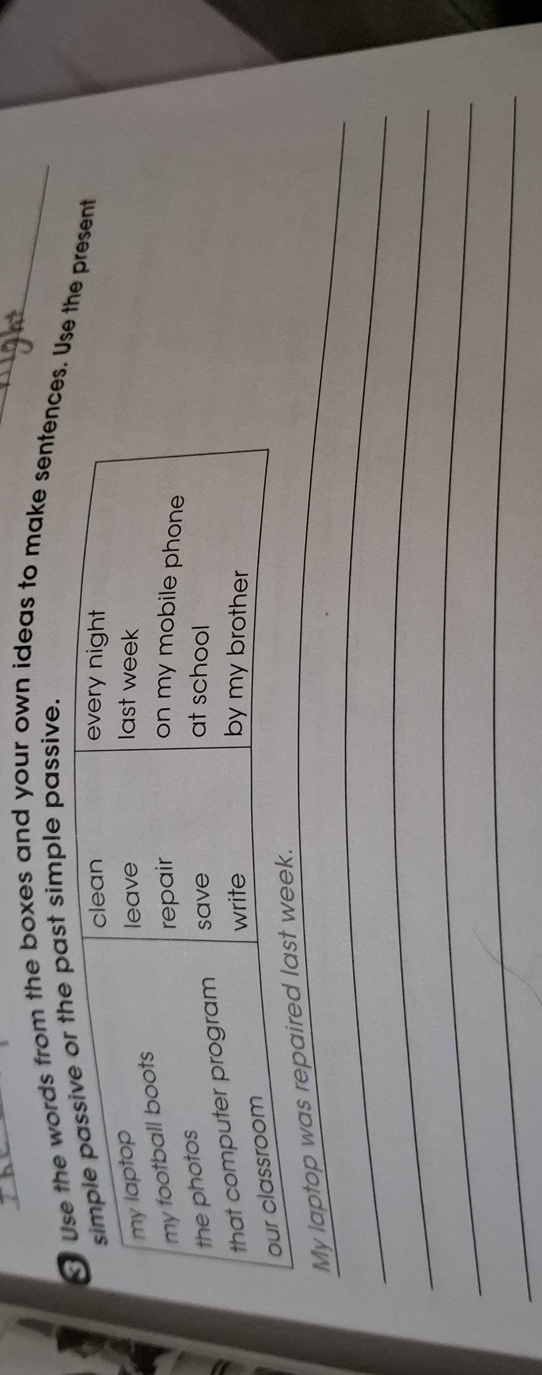 he words from the boxes and your own ideas to make sentences. Use the present 
ast simple passive. 
_ 
My laptop was repai_ 
_ 
_ 
_
