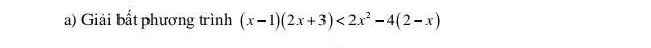 Giải bất phương trình (x-1)(2x+3)<2x^2-4(2-x)