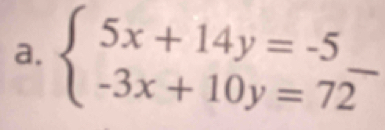 beginarrayl 5x+14y=-5 -3x+10y=72endarray.  - _