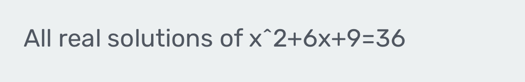 All real solutions of x^(wedge)2+6x+9=36