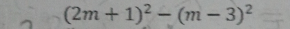 (2m+1)^2-(m-3)^2