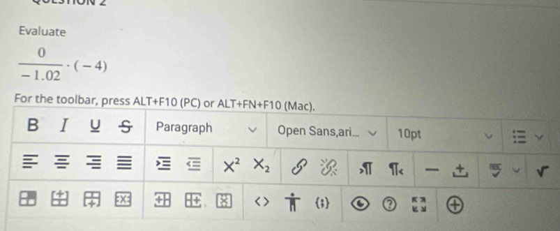 Evaluate
 0/-1.02 · (-4)
For the toolbar, press