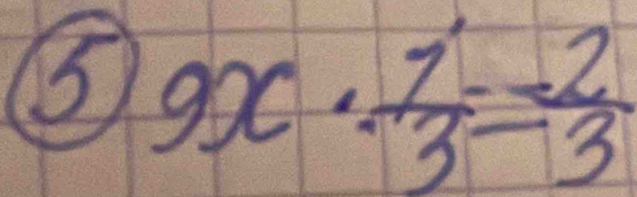 ⑤ 9x·  1/3 = 2/3 