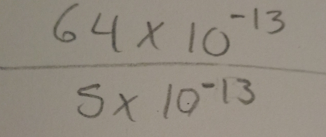 64* 10^(-13)
5* 10^(-13) =frac □ □ 