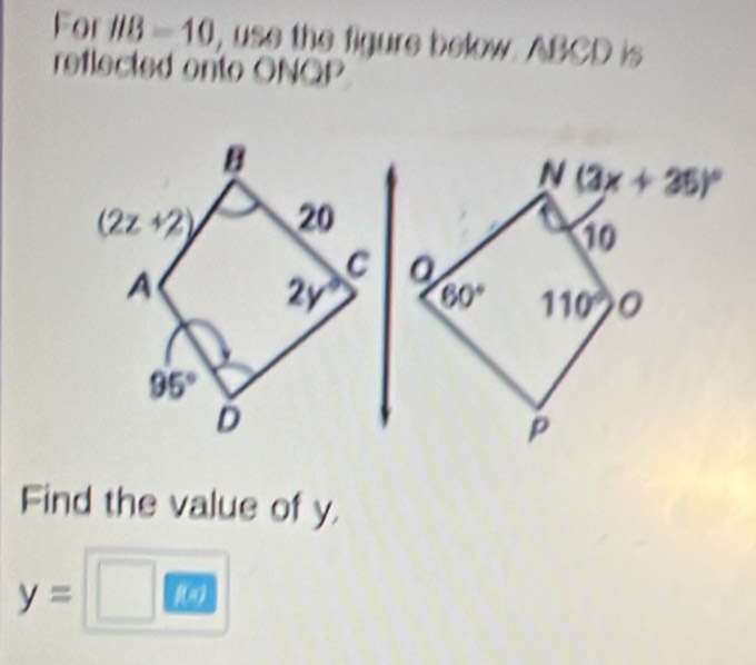 For HB=10 , use the figure below. ABCD is
reflected onto ONOP
Find the value of y.
y=□ |
_ 57