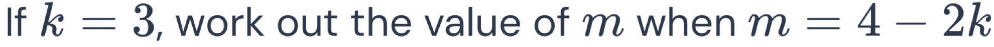 If k=3 , work out the value of m when m=4-2k
