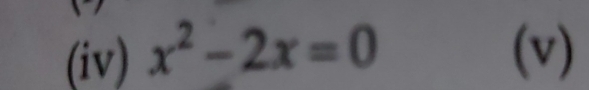 (iv) x^2-2x=0 (v)