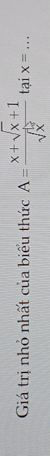 Giá trị nhỏ nhất của biểu thức A= (x+sqrt(x)+1)/sqrt(x) taix= _