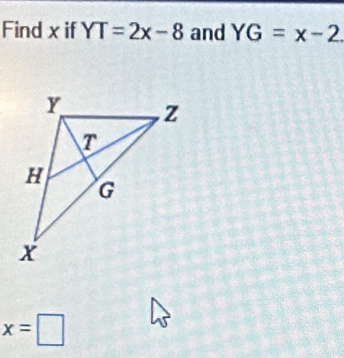 Find x if YT=2x-8 and YG=x-2
x=□