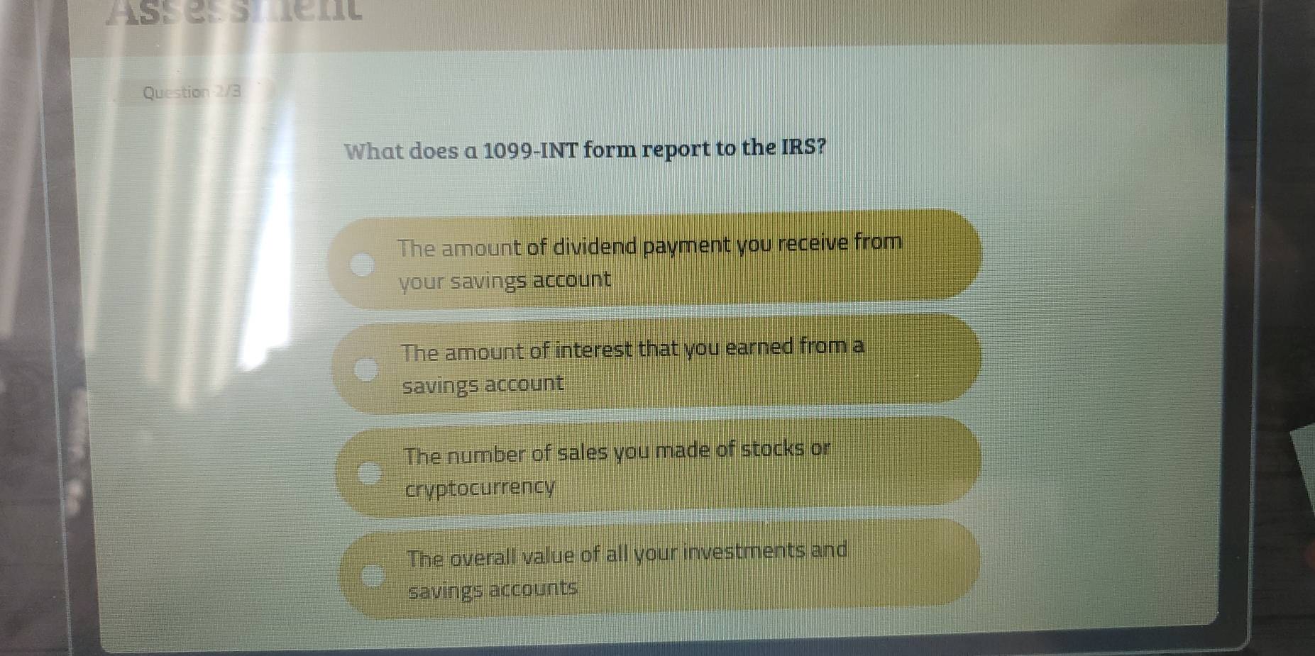 Solved: assessment Question 2/3 What does a 1099 -INT form report to the IRS?  The amount of divide [Business]