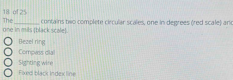 of 25
The _contains two complete circular scales, one in degrees (red scale) and
one in mils (black scale).
Bezel ring
Compass dial
Sighting wire
Fixed black index line