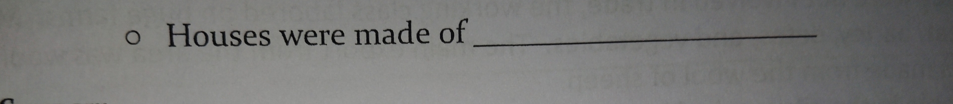 Houses were made of_