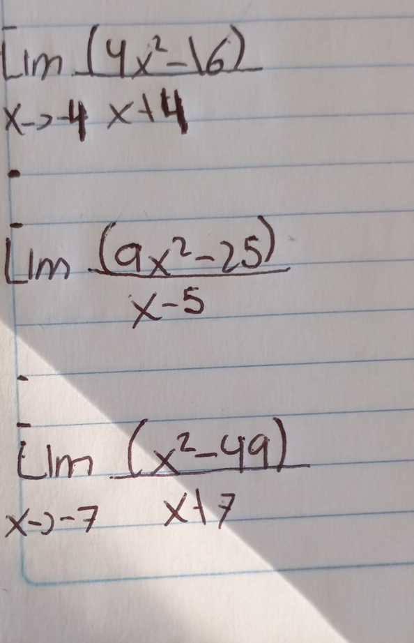 lim _xto 4x+4frac frac xto 4
lim  ((9x^2-25))/x-5 
limlimits _xto -7 ((x^2-49))/x+7 