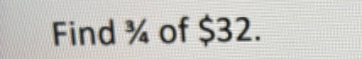 Find ¾ of $32.