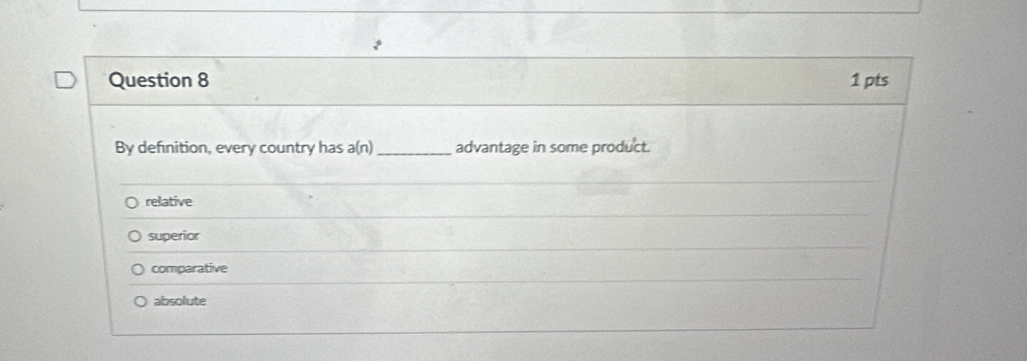 By definition, every country has a(n) _advantage in some product.
relative
superior
comparative
absolute