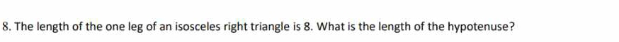 The length of the one leg of an isosceles right triangle is 8. What is the length of the hypotenuse?