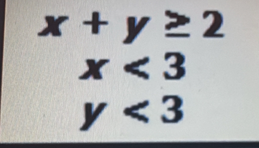 x+y≥ 2
x<3</tex>
y<3</tex>