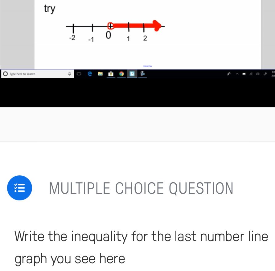 try 
ElentTk 
Type here to search 
MULTIPLE CHOICE QUESTION 
Write the inequality for the last number line 
graph you see here