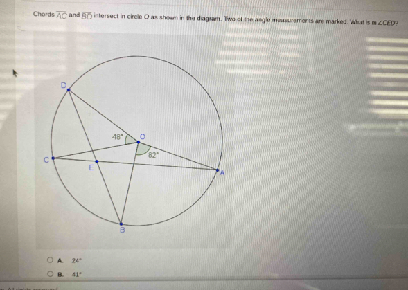 Chords overline AC and overline BD intersect in circle O as shown in the diagram. Two of the angle measurements are marked. What is m∠ CED ?
A. 24°
B. 41°