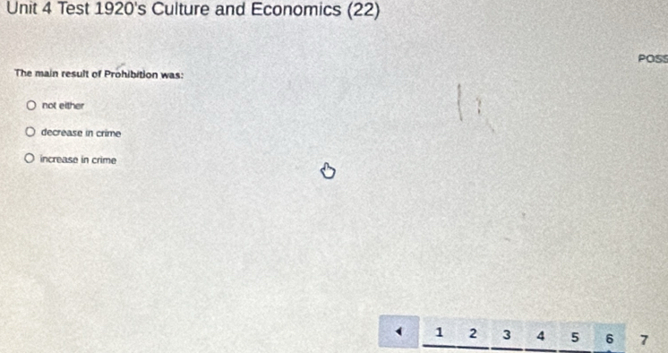 Test 1920's Culture and Economics (22)
POSS
The main result of Prohibition was:
not either
decrease in crime
increase in crime
1 2 3 4 5 6 7