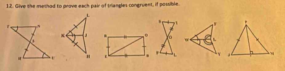 Give the method to prove each pair of triangles congruent, if possible.