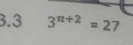 3.3 3^(n+2)=27