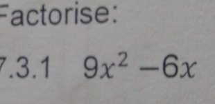 Factorise: 
7.3.1 9x^2-6x