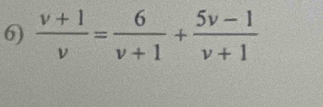  (v+1)/v = 6/v+1 + (5v-1)/v+1 