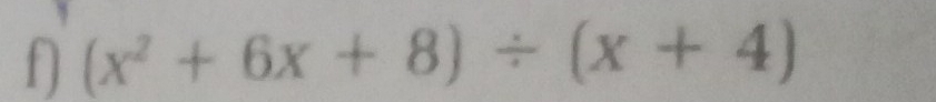 (x^2+6x+8)/ (x+4)