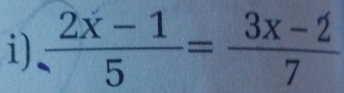  (2x-1)/5 = (3x-2)/7 