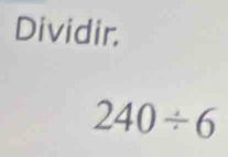 Dividir.
240/ 6