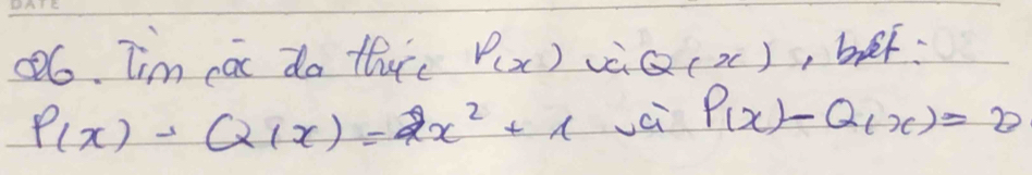 Tim cai do thurs P(x) và Q(x) , bef
P(x)-Q(x)=2x^2+1 ci P(x)-Q(x)=0