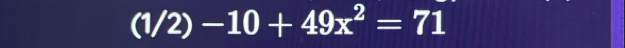 (1/2)-10+49x^2=71