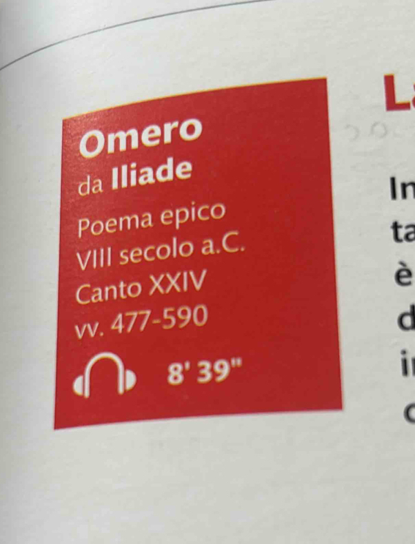 Omero 
da Iliade 
Poema epico In 
VIII secolo a.C. 
ta 
Canto XXIV 
è 
vv. 477-590 d 
8'39'' 

(