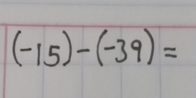 (-15)-(-39)=