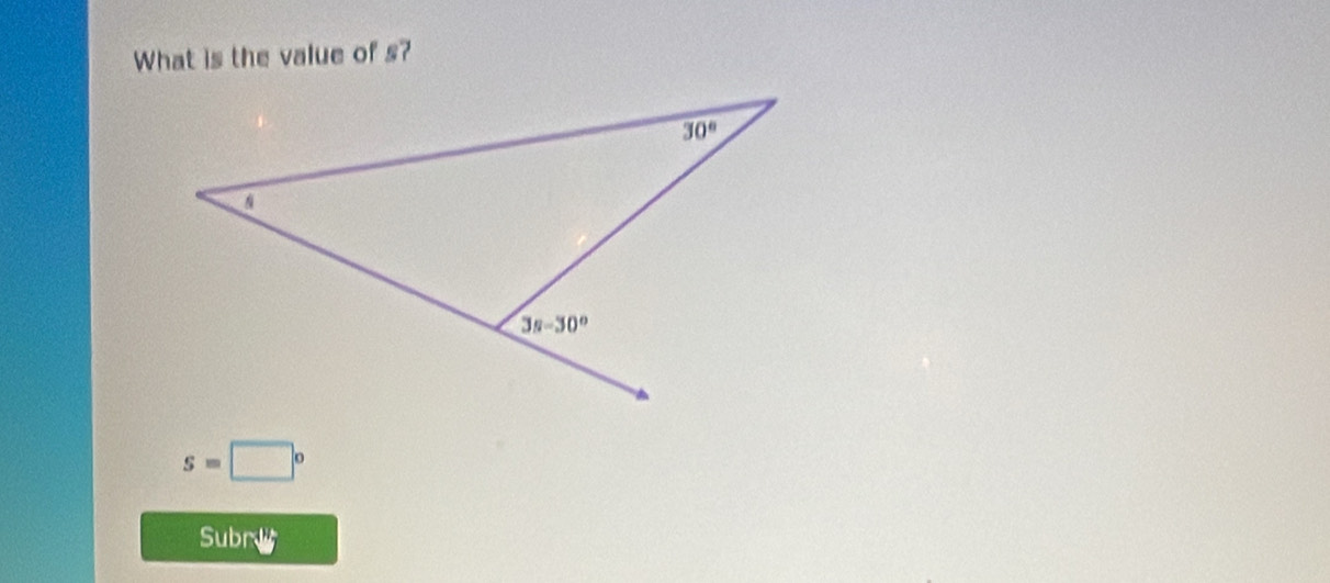 What is the value of s?
s=□°
Subrit