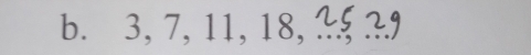 3, 7, 11, 18,_