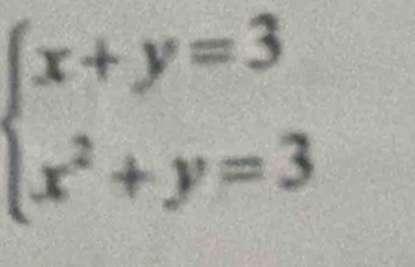 beginarrayl x+y=3 x^2+y=3endarray.