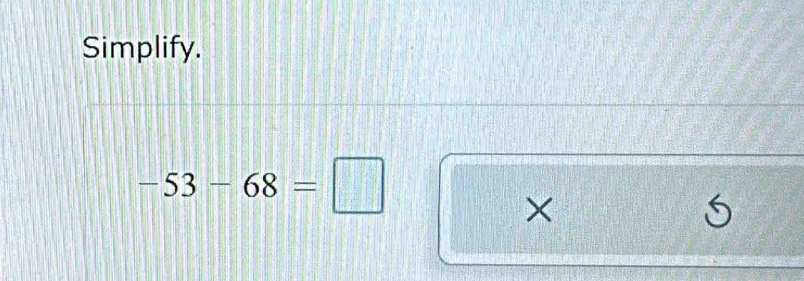 Simplify.
-53-68=□
×