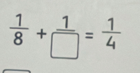  1/8 + 1/□  = 1/4 