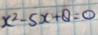 x^2-5x+Q=0